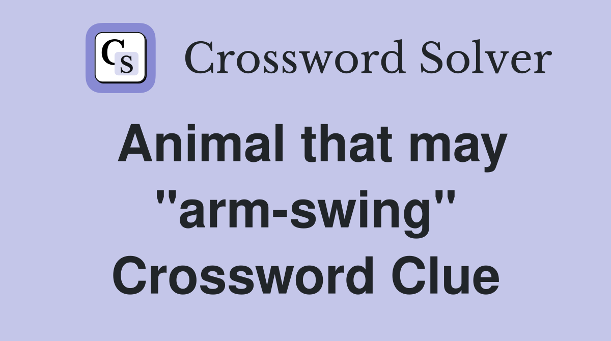 Animal that may "armswing" Crossword Clue Answers Crossword Solver